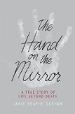 
                The hand on the Mirror - A true Story of Life Beyond Death